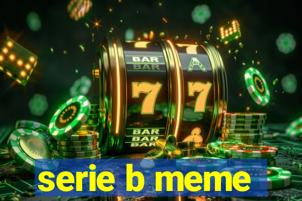 serie b meme